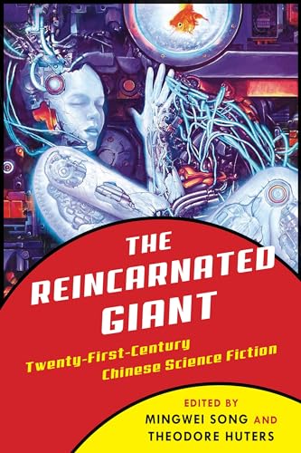 The Reincarnated Giant: An Anthology of Twenty-First-Century Chinese Science Fiction (Weatherhead Books on Asia) von Columbia University Press