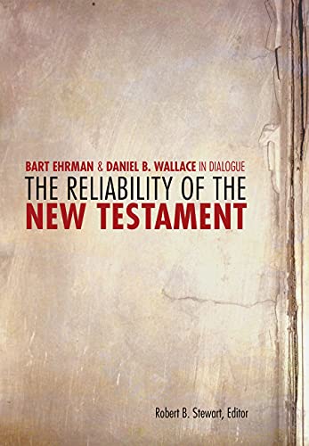 The Reliability of the New Testament: Bart Ehrman and Daniel B. Wallace in Dialogue: Bart D. Ehrman & Daniel B. Wallace in Dialogue (Greer-Heard Lectures)