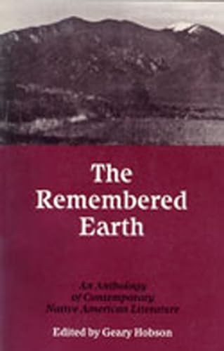 The Remembered Earth: An Anthology of Contemporary Native America Literature: An Anthology of Contemporary Native American Literature