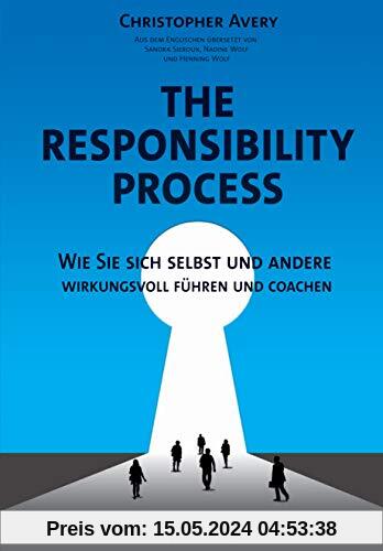 The Responsibility Process: Wie Sie sich selbst und andere wirkungsvoll führen und coachen