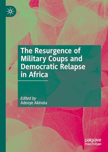 The Resurgence of Military Coups and Democratic Relapse in Africa von Palgrave Macmillan