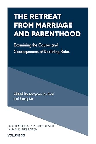 The Retreat from Marriage and Parenthood: Examining the Causes and Consequences of Declining Rates (Contemporary Perspectives in Family Research) von Emerald Publishing Limited