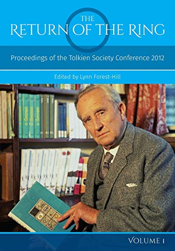 The Return Of The Ring Volume I: Proceedings of the Tolkien Society Conference 2012 The Return Of The Ring Volume I: Proceedings of the Tolkien Society Conference 2012