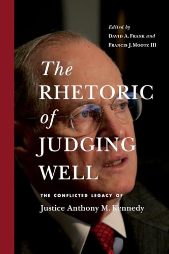 The Rhetoric of Judging Well: The Conflicted Legacy of Justice Anthony M. Kennedy (Rhetoric and Democratic Deliberation) von Pennsylvania State University Press