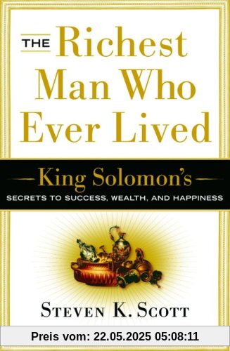 The Richest Man Who Ever Lived: King Solomon's Secrets to Success, Wealth, and Happiness