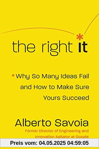 The Right It: Why So Many Ideas Fail and How to Make Sure Yours Succeed