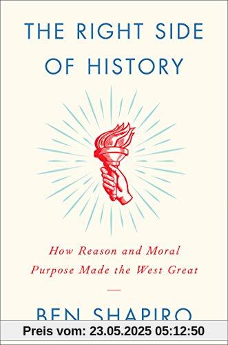 The Right Side of History: How Reason and Moral Purpose Made the West Great The Right Side of History: How Reason and Moral Purpose Made the West Great