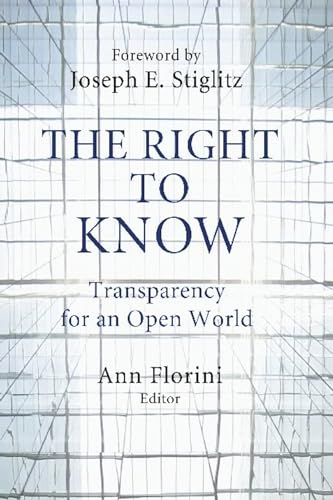 The Right to Know: Transparency for an Open World (Initiative for Policy Dialogue at Columbia)