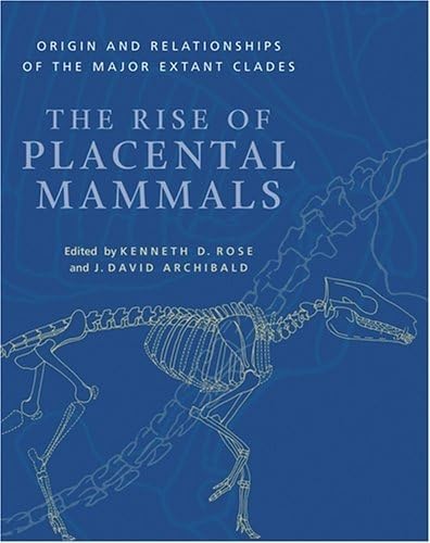 The Rise Of Placental Mammals: Origins And Relationships Of The Major Extant Clades