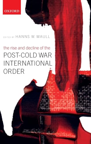 The Rise and Decline of the Post-Cold War International Order von Oxford University Press