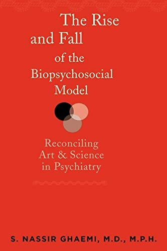 The Rise and Fall of the Biopsychosocial Model: Reconciling Art and Science in Psychiatry