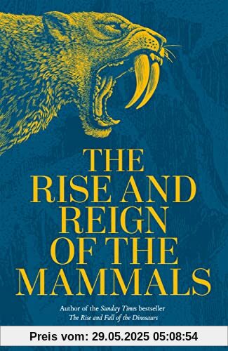 The Rise and Reign of the Mammals: A New History, from the Shadow of the Dinosaurs to Us
