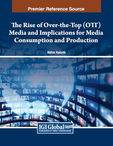 The Rise of Over-the-Top (OTT) Media and Implications for Media Consumption and Production von IGI Global