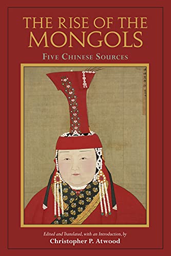 The Rise of the Mongols: Five Chinese Sources von Hackett Publishing Co, Inc