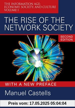 The Rise of the Network Society: The Information Age: Economy, Society, and Culture Volume I