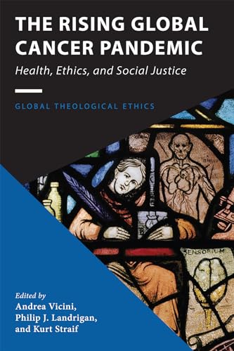 The Rising Global Cancer Pandemic: Health, Ethics, and Social Justice (Global Theological Ethics) von Pickwick Publications