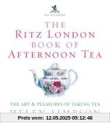 The Ritz London Book of Afternoon Tea: The Art and Pleasures of Taking Tea The Ritz London Book of Afternoon Tea: The Art and Pleasures of Taking Tea