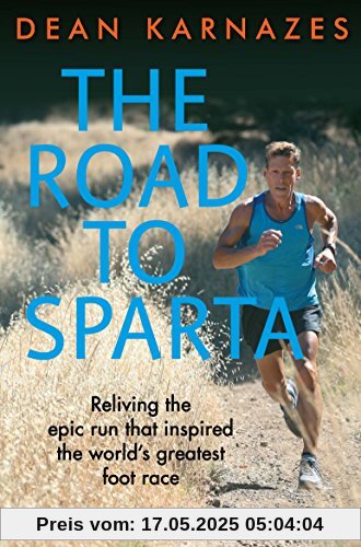 The Road to Sparta: Reliving the Epic Run that Inspired the World's Greatest Foot Race
