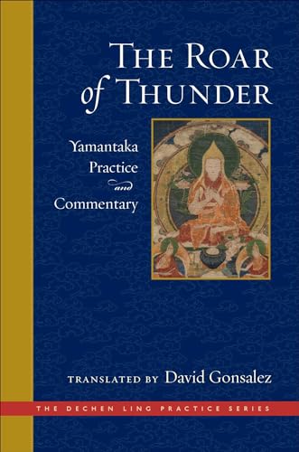 The Roar of Thunder: Yamantaka Practice and Commentary (The Dechen Ling Practice Series) von Wisdom Publications