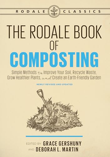 The Rodale Book of Composting, Newly Revised and Updated: Simple Methods to Improve Your Soil, Recycle Waste, Grow Healthier Plants, and Create an Earth-Friendly Garden (Rodale Classics) von Rodale