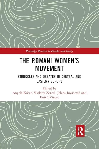 The Romani Women's Movement: Struggles and Debates in Central and Eastern Europe (Routledge Research in Gender and Society)