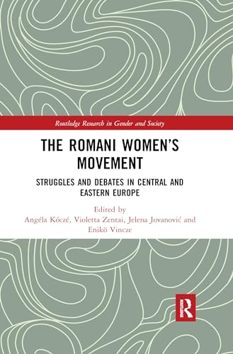 The Romani Women's Movement: Struggles and Debates in Central and Eastern Europe (Routledge Research in Gender and Society)