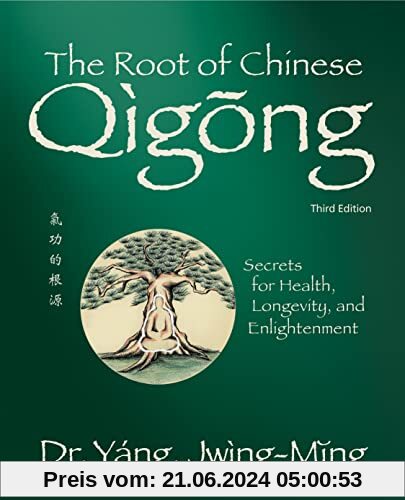 The Root of Chinese Qigong 3rd. ed.: Secrets for Health, Longevity, and Enlightenment (Qigong Foundation)