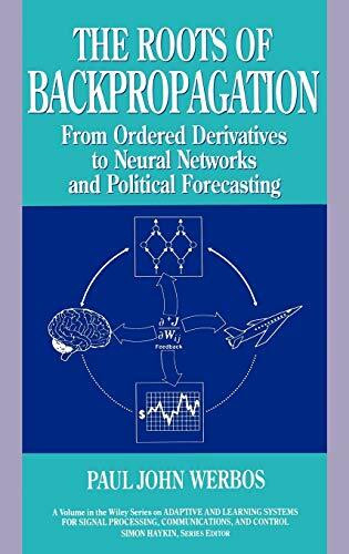 The Roots of Backpropagation: From Ordered Derivatives to Neural Networks and Political Foreca...