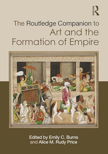 The Routledge Companion to Art and the Formation of Empire (Routledge Art History and Visual Studies Companions) von Routledge
