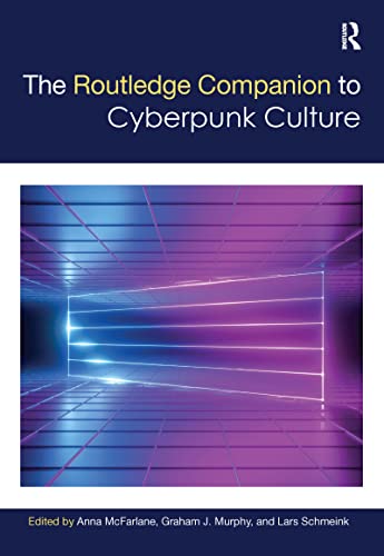 The Routledge Companion to Cyberpunk Culture (The Routledge Media and Cultural Studies Companions)