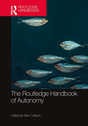 The Routledge Handbook of Autonomy (Routledge Handbooks in Philosophy)