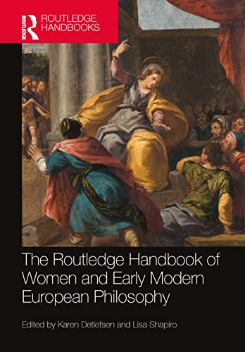 The Routledge Handbook of Women and Early Modern European Philosophy (Routledge Handbooks in Philosophy) von Taylor & Francis