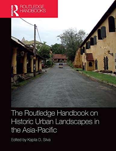 The Routledge Handbook on Historic Urban Landscapes in the Asia-Pacific (Routledge International Handbooks)