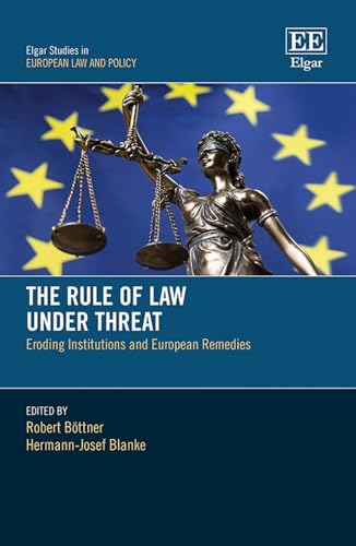 The Rule of Law Under Threat: Eroding Institutions and European Remedies (Elgar Studies in European Law and Policy)