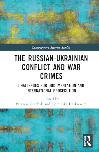 The Russian-Ukrainian Conflict and War Crimes: Challenges for Documentation and International Prosecution (Contemporary Security Studies) von Penguin