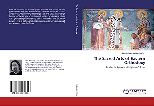 The Sacred Arts of Eastern Orthodoxy: Studies in Byzantine Religious Culture von LAP LAMBERT Academic Publishing