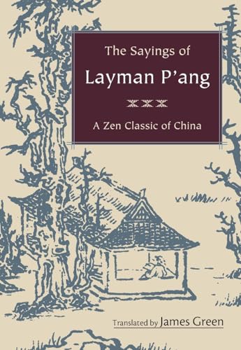 The Sayings of Layman P'ang: A Zen Classic of China von Shambhala