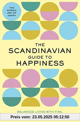 The Scandinavian Guide to Happiness: The Nordic Art of Happy & Balanced Living with Fika, Lagom, Hygge, and More! The Scandinavian Guide to Happiness: The Nordic Art of Happy & Balanced Living with Fika, Lagom, Hygge, and More!