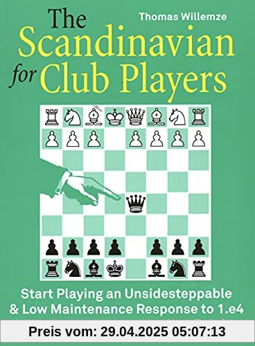 The Scandinavian for Club Players: Start Playing an Unsidesteppable & Low Maintenance Response to 1.e4 (and Simultaneously Improve Your Chess Technique)