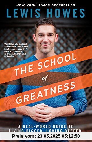 The School of Greatness: A Real-World Guide to Living Bigger, Loving Deeper, and Leaving a Legacy The School of Greatness: A Real-World Guide to Living Bigger, Loving Deeper, and Leaving a Legacy