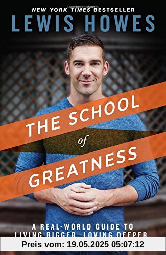 The School of Greatness: A Real-World Guide to Living Bigger, Loving Deeper, and Leaving a Legacy The School of Greatness: A Real-World Guide to Living Bigger, Loving Deeper, and Leaving a Legacy