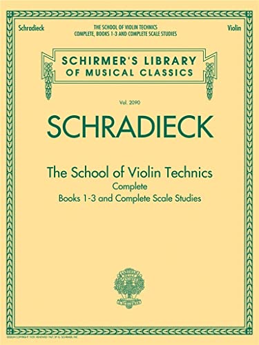 The School of Violin Technics Complete: Lehrmaterial für Violine (Schirmer's Library of Musical Classics, Band 2090): Books 1-3 and Complete Scale ... Library of Musical Classics, 2090)