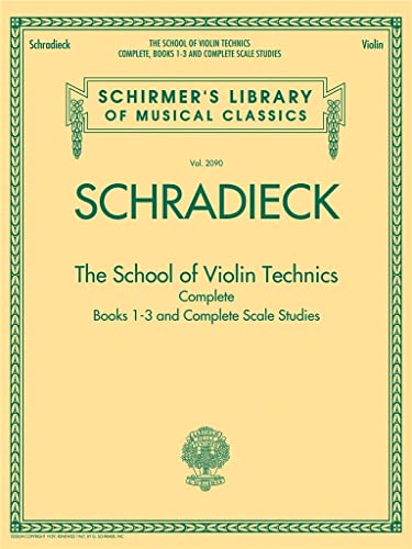 The School of Violin Technics Complete: Lehrmaterial für Violine (Schirmer's Library of Musical Classics, Band 2090): Books 1-3 and Complete Scale ... Library of Musical Classics, 2090)