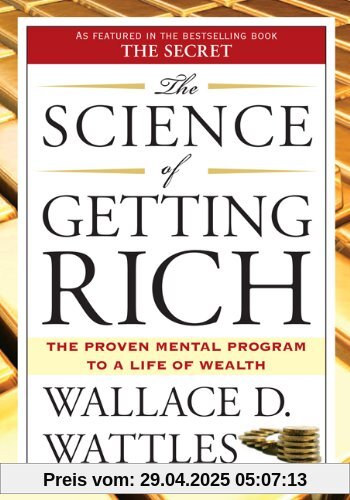 The Science of Getting Rich: The Proven Mental Program to a Life of Wealth The Science of Getting Rich: The Proven Mental Program to a Life of Wealth