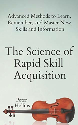 The Science of Rapid Skill Acquisition: Advanced Methods to Learn, Remember, and Master New Sk... The Science of Rapid Skill Acquisition: Advanced Methods to Learn, Remember, and Master New Sk...