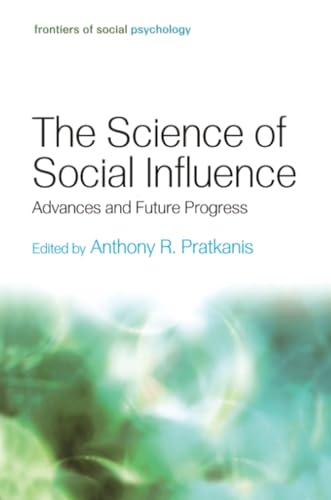 The Science of Social Influence: Advances and Future Progress (Frontiers of Social Psychology)