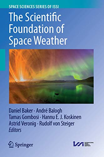 The Scientific Foundation of Space Weather (Space Sciences Series of ISSI, 67, Band 67)