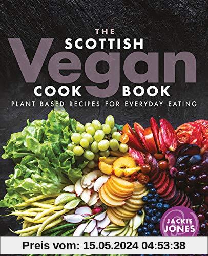The Scottish Vegan Cookbook: Plant Based Recipes for Everyday Eating