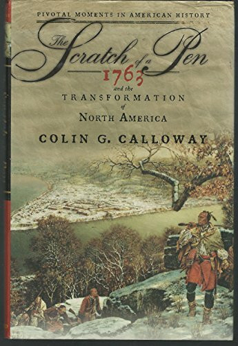 The Scratch of a Pen: 1763 And the Transformation of America: 1763 and the Transformation of N... The Scratch of a Pen: 1763 And the Transformation of America: 1763 and the Transformation of N...