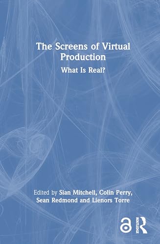 The Screens of Virtual Production: What Is Real? The Screens of Virtual Production: What Is Real? von Routledge